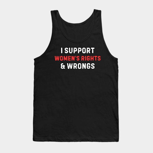 Women's Rights T-Shirt - Empowering 'I Support Women's Rights & Wrongs' Tee - Feminist Statement Top - Perfect for Rallies and Marches Tank Top by TeeGeek Boutique